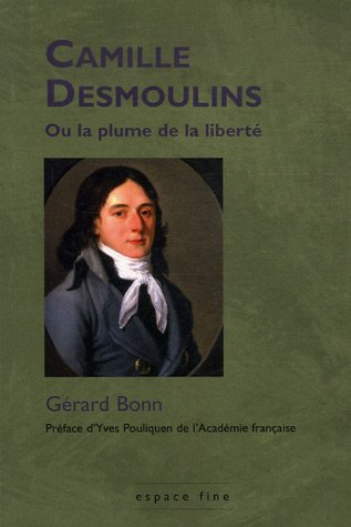 Camille Desmoulins ou La plume de la liberté : un cheminement révolutionnaire