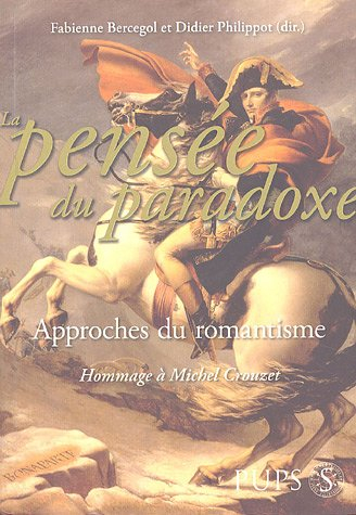 La pensée du paradoxe : approches du romantisme : hommage à Michel Crouzet