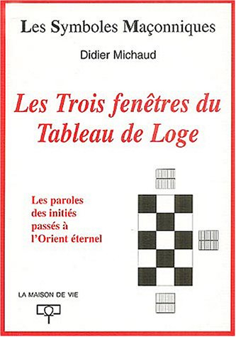 Les trois fenêtres du tableau de loge : transmission des paroles des initiés passés à l'Orient étern