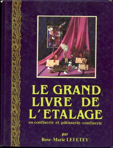 le grand livre de l'étalage en confiserie et pâtisserie-confiserie