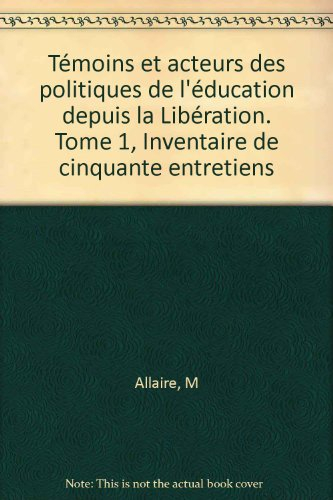 Témoins et acteurs des politiques de l'éducation depuis la Libération. Vol. 1. Inventaire de cinquan