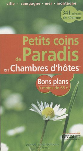 Petits coins de paradis en chambres d'hôtes : bons plans à moins de 65 euros : ville, campagne, mer,