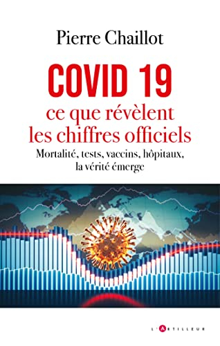 Covid 19, ce que révèlent les chiffres officiels : mortalité, tests, vaccins, hôpitaux, la vérité ém