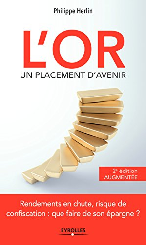 L'or : un placement d'avenir : rendements en chute, risque de confiscation, que faire de son épargne