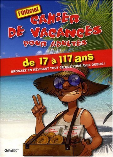 Cahier de vacances pour adultes de 17 à 117 ans : bronzez en révisant tout ce que vous avez oublié !