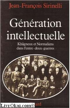 Génération intellectuelle : khâgneux et normaliens dans l'entre-deux-guerres