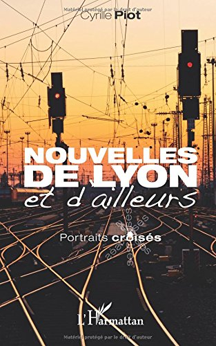 Nouvelles de Lyon et d'ailleurs : portraits croisés
