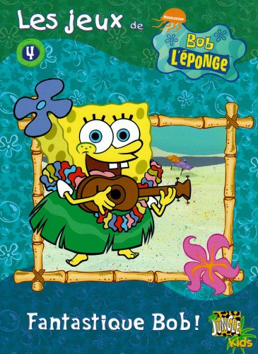 Les jeux de Bob l'éponge. Vol. 4. Fantastique Bob !