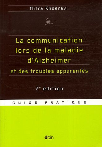 La communication lors de la maladie d'Alzheimer et des troubles apparentés : parler, comprendre, sti
