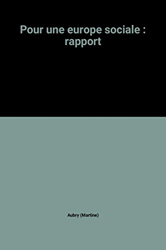 Pour une Europe sociale : rapport au ministre du Travail, de l'Emploi et de la Formation professionn