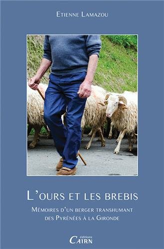 L'ours et les brebis : mémoires d'un berger transhumant des Pyrénées à la Gironde