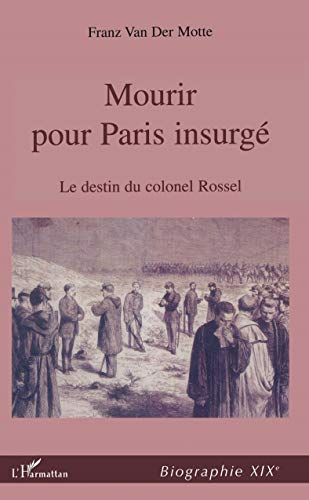 Mourir pour Paris insurgé : le destin du colonel Rossel