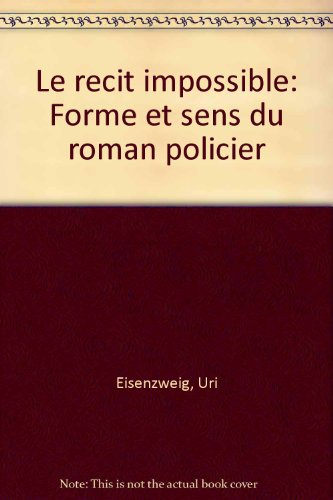 Le récit impossible : sens et forme du roman policier