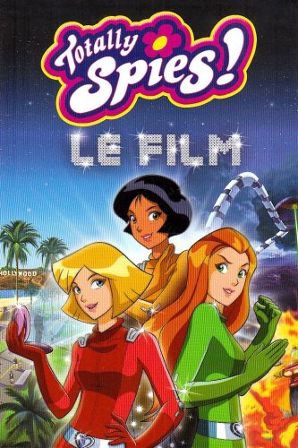 Totally Spies : le roman du film : le roman du film