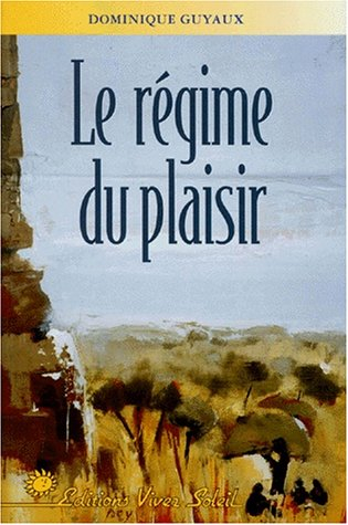 Le régime du plaisir : guide de l'alimentation originelle à l'orée du troisième millénaire