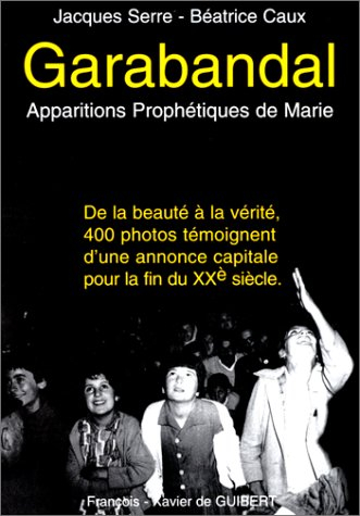 Garabandal : apparitions prophétiques de Marie : de la beauté à la vérité, 400 photos témoignent d'u