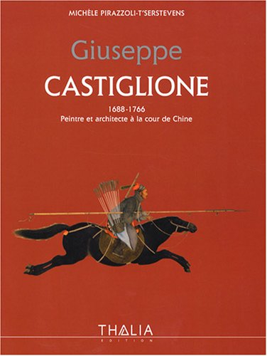 Guiseppe Castiglione, 1688-1766 : peintre et architecte à la cour de Chine
