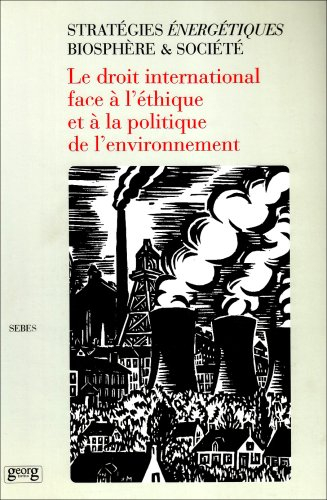 Stratégies énergétiques, biosphère et société. Le droit international face à l'éthique et à la polit