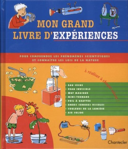 Mon grand livre d'expériences : pour comprendre les phénomènes scientifiques et connaître les lois d