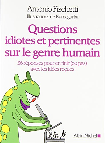 Questions idiotes et pertinentes sur le genre humain : 36 réponses pour en finir (ou pas) avec les i