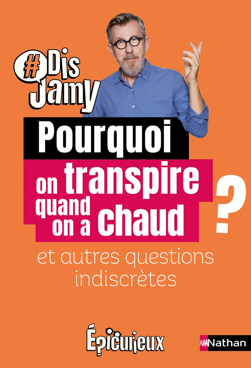 Pourquoi on transpire quand on a chaud ? : et autres questions indiscrètes