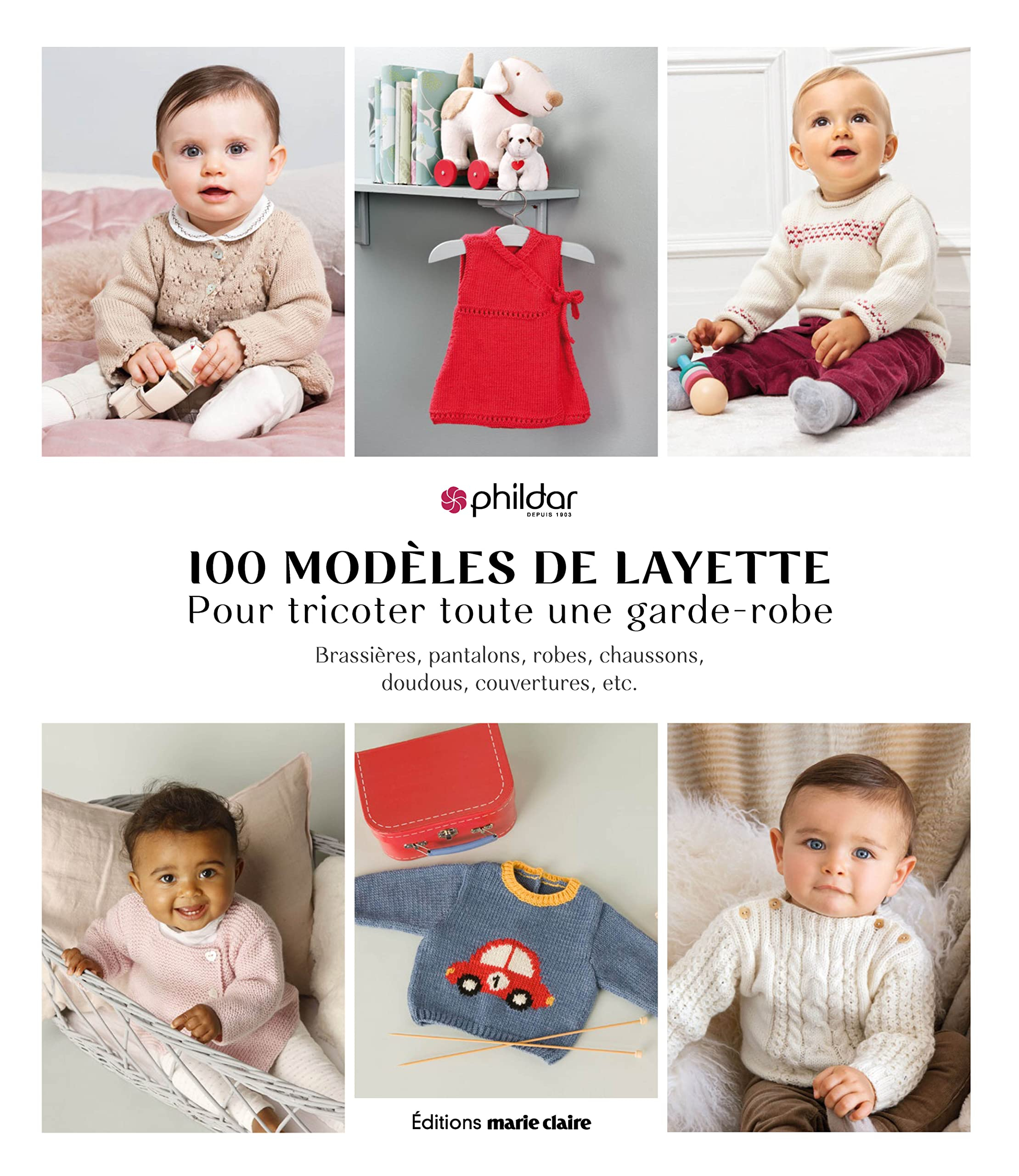 100 modèles de layette pour tricoter toute une garde-robe : brassières, pantalons, robes, chaussons,