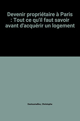 Devenir propriétaire à Paris : tout ce qu'il faut savoir avant d'acquérir un logement