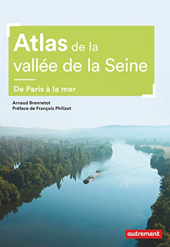 Atlas de la vallée de la Seine : de Paris à la mer