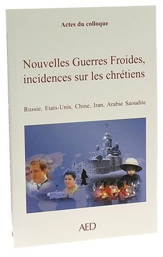 Nouvelles guerres froides, incidences sur les chrétiens : Russie, Etats-Unis, Chine, Iran, Arabie Sa