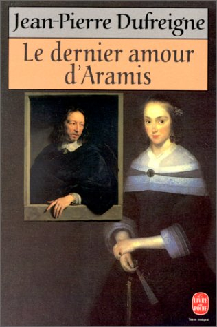 Le Dernier amour d'Aramis ou Les vrais Mémoires du chevalier René d'Herblay...