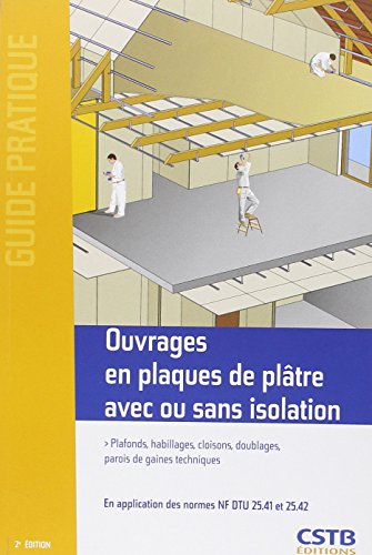 Ouvrages en plaques de plâtre avec ou sans isolation : plafonds, habillages, cloisons, doublages, pa