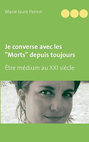 Je converse avec les "Morts" depuis toujours : Etre médium au XXI siècle et mère de famille nombreus