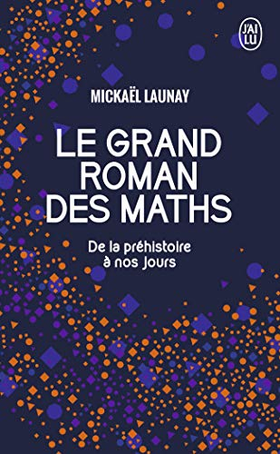 Le grand roman des maths : de la préhistoire à nos jours