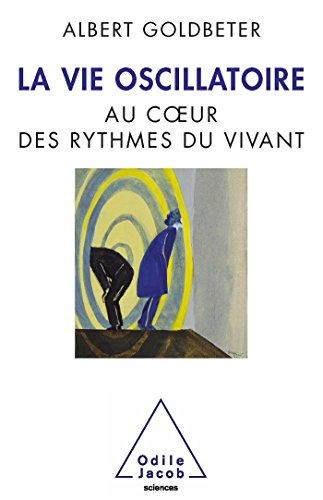 La vie oscillatoire : au coeur des rythmes du vivant