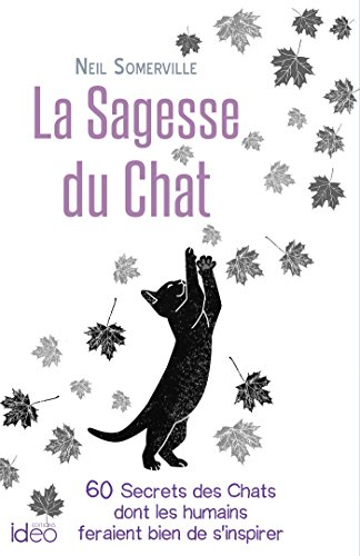 La sagesse du chat : 60 secrets des chats dont les humains feraient bien de s'inspirer