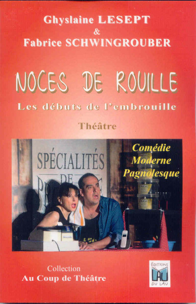 Noces de rouille : les débuts de l'embrouille : comédie moderne pagnolesque