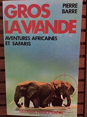 Gros la viande : aventures africaines et safaris