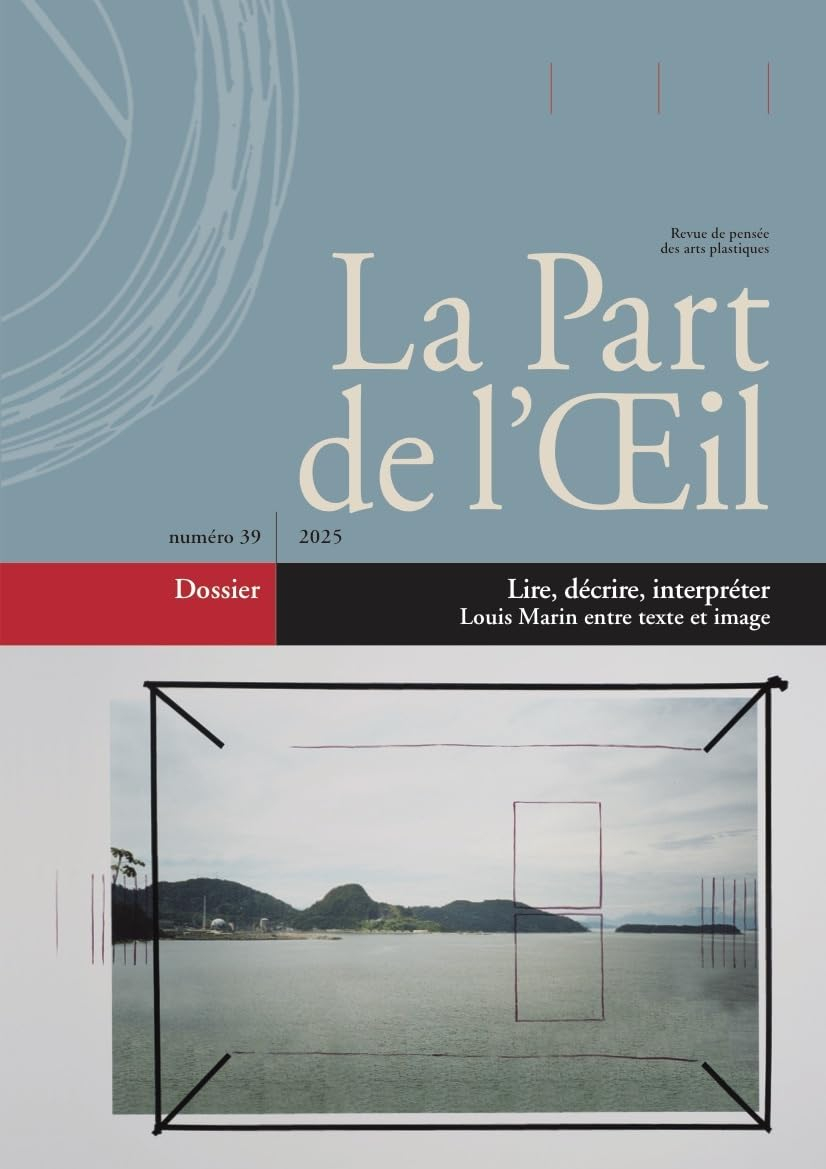 Part de l'oeil (La), n° 39. Lire, décrire, interpréter : Louis Marin entre texte et image