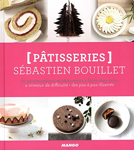 Pâtisseries : 50 gourmandises et pâtisseries à faire chez vous : 4 niveaux de difficulté, des pas à 