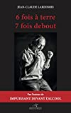 6 fois à terre 7 fois debout: Livre 2