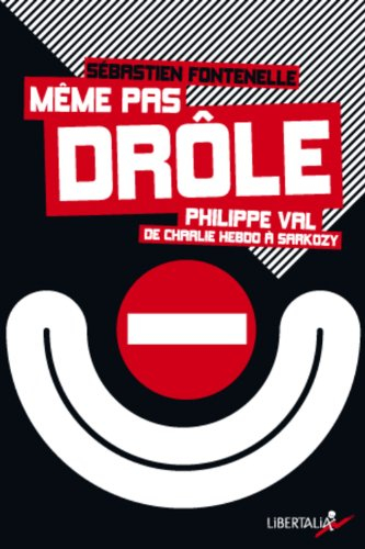 Même pas drôle : Philippe Val, de Charlie Hebdo à Sarkozy