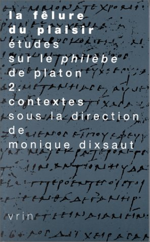 La fêlure du plaisir : études sur le Philèbe de Platon. Vol. 2. Contextes