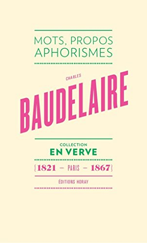 Charles Baudelaire : mots, propos, aphorismes : Paris, 1821-1867