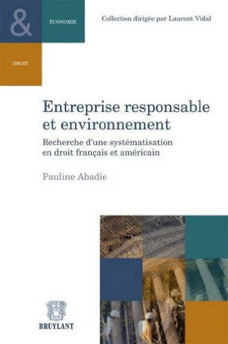 Entreprise responsable et environnement : recherche d'une systématisation en droit français et améri
