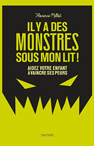 Il y a des monstres sous mon lit ! : aidez votre enfant à vaincre ses peurs