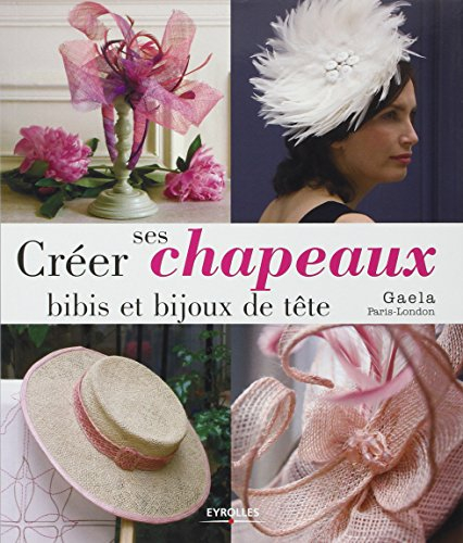 Créer ses chapeaux, bibis et bijoux de tête