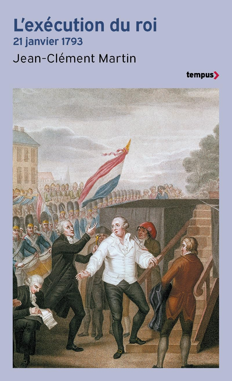 L'exécution du roi : 21 janvier 1793 : la France entre République et Révolution