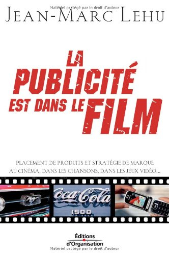 La publicité est dans le film : placement de produits et stratégie de marque au cinéma, dans les cha