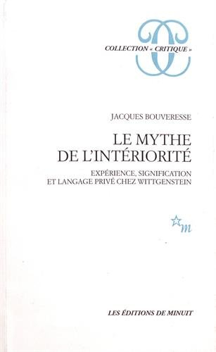 Le mythe de l'intériorité : expérience, signification et langage privé chez Wittgenstein