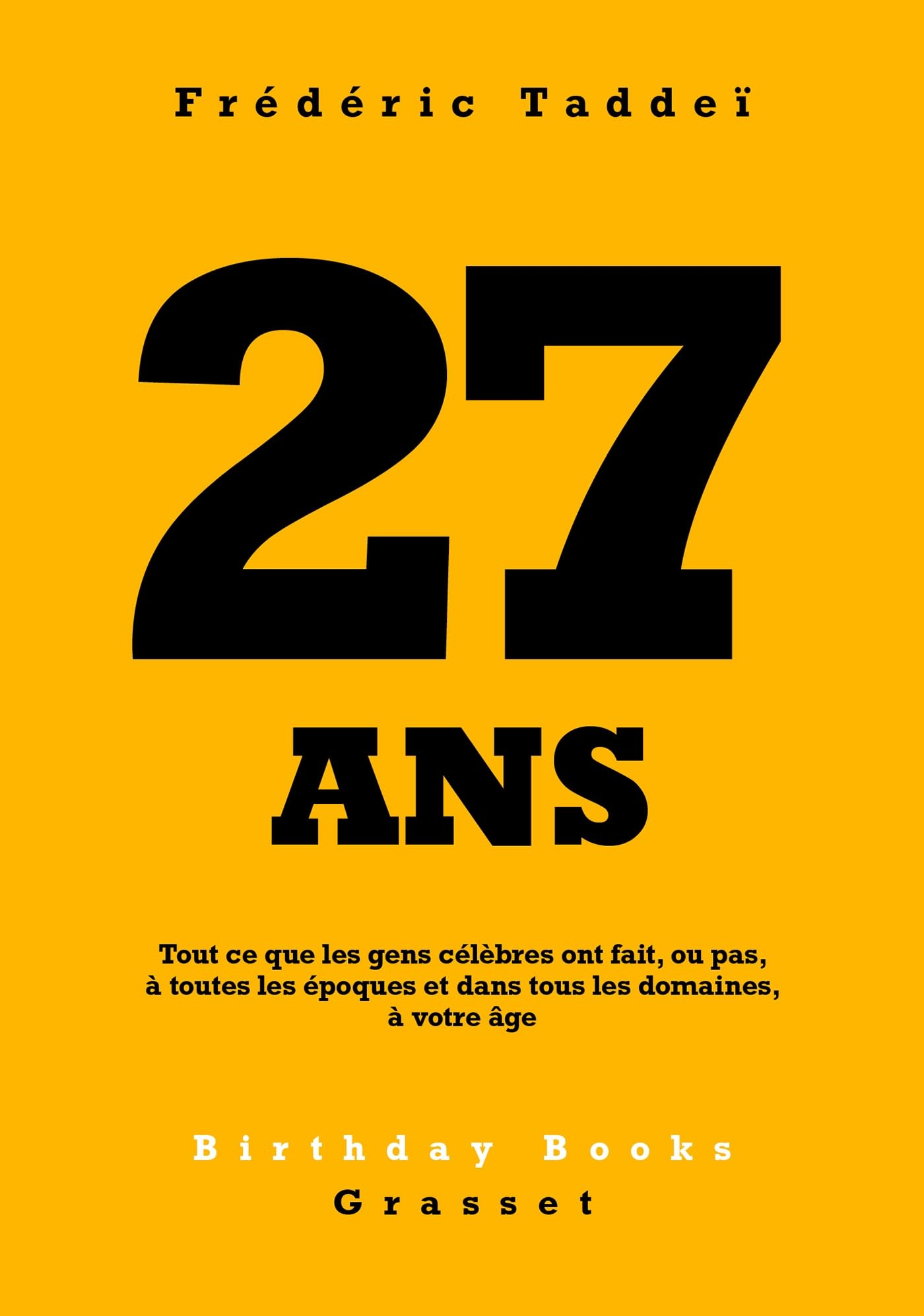 27 ans : tout ce que les gens célèbres ont fait, ou pas, à toutes les époques et dans tous les domai